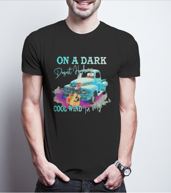 ON A DARK Desert Highway Cool Wind In My Hair Vintage Truck And Guitar T-Shirt
