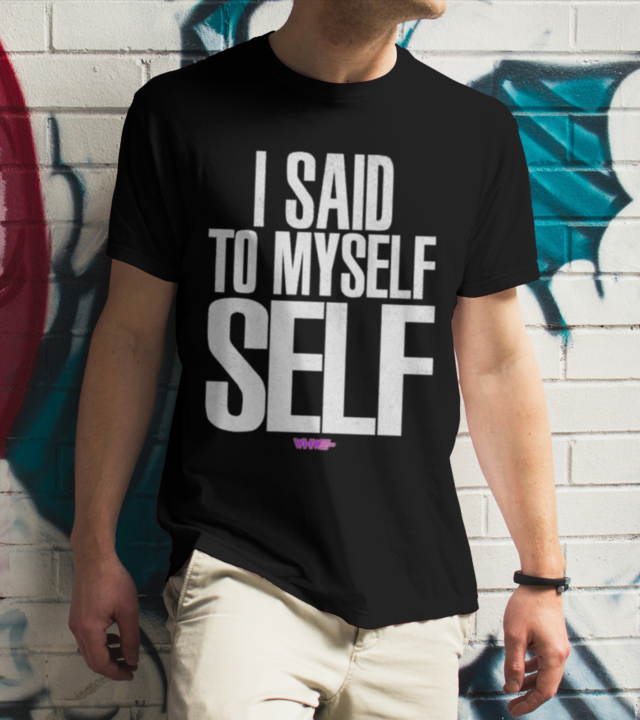 I Said To Myself Self WWE T-Shirt