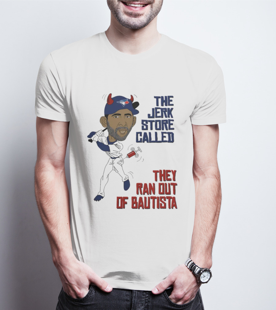 Toronto The Jerk Store Called They Ran Out Of Bautista Baseball Cartoon T-Shirt