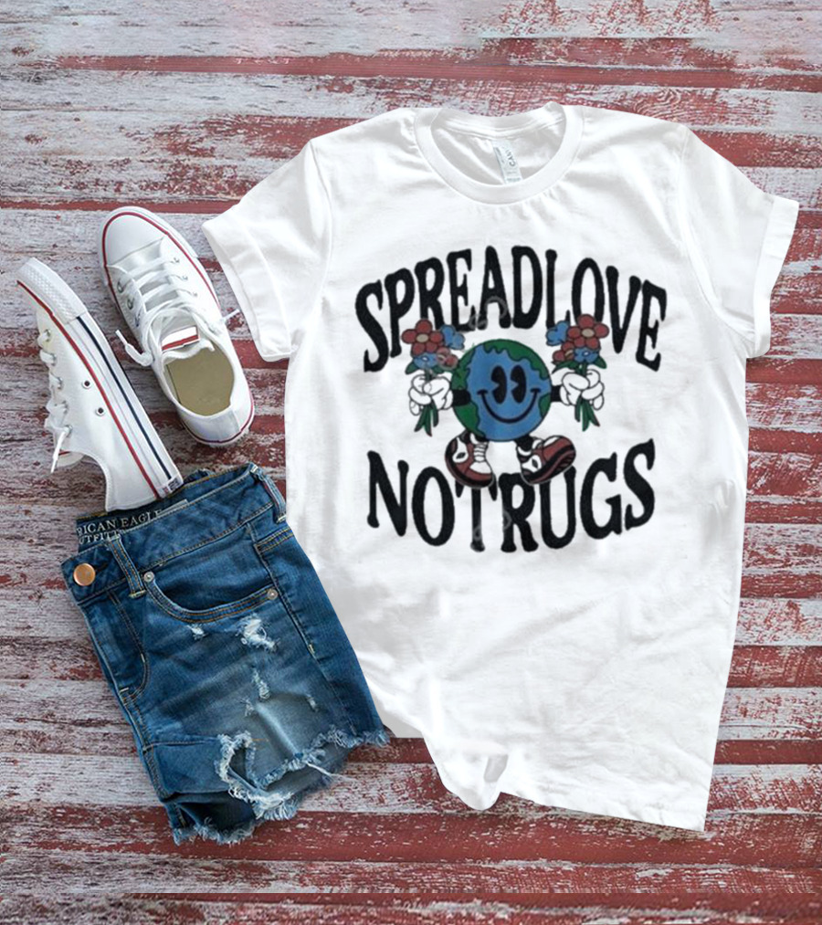 Spread Love Not Rugs Smiling Earth Holding Flowers With Shoes T-Shirt