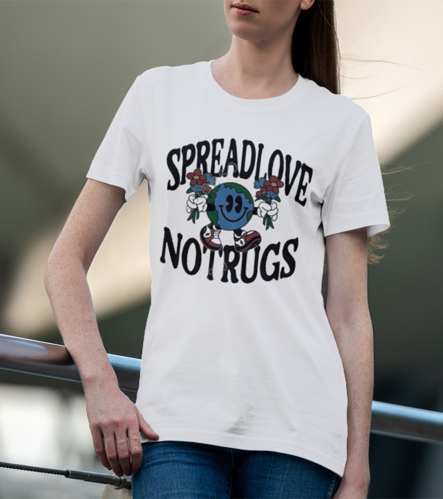 Spread Love Not Rugs Smiling Earth Holding Flowers With Shoes T-Shirt