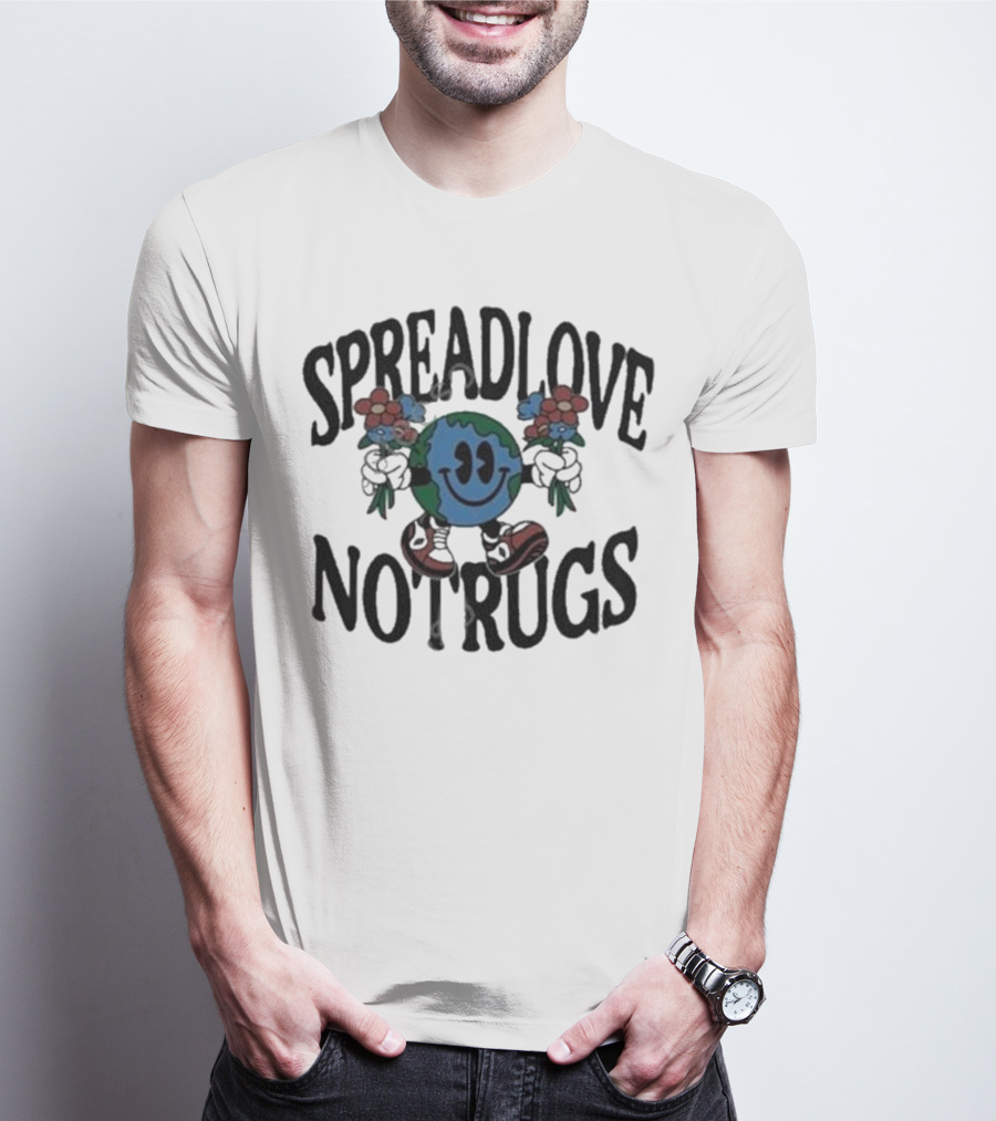 Spread Love Not Rugs Smiling Earth Holding Flowers With Shoes T-Shirt