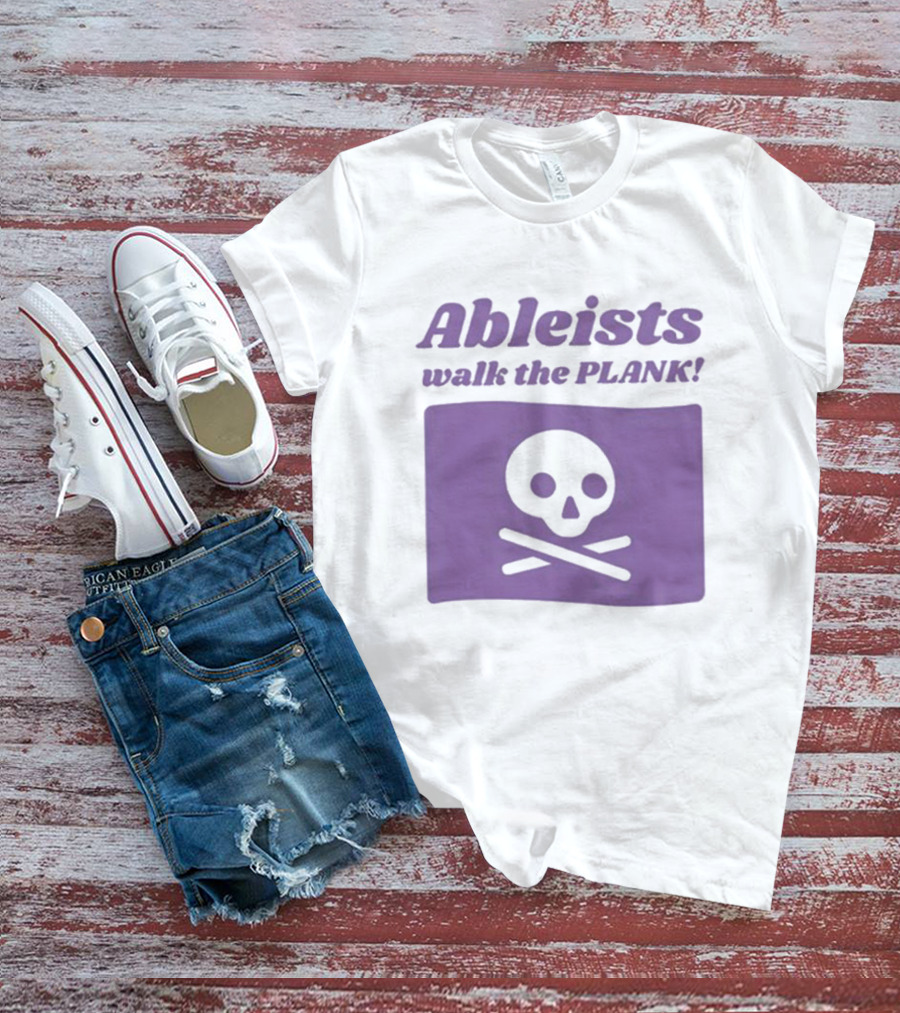 Ableists Walk The Plank Skull And Crossbones T-Shirt