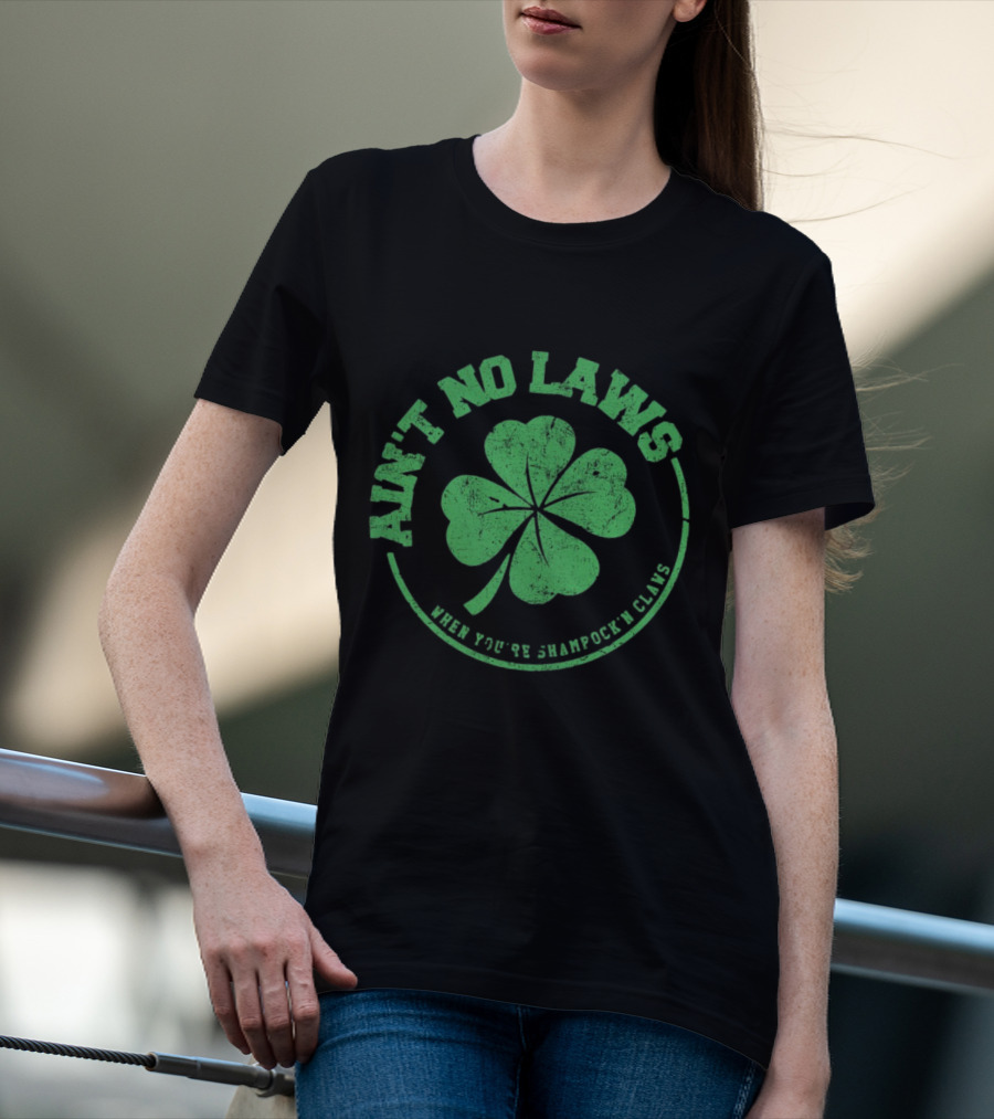 Ain’t No Laws When You’re Shamrock’n Claws Green Shamrock T-Shirt