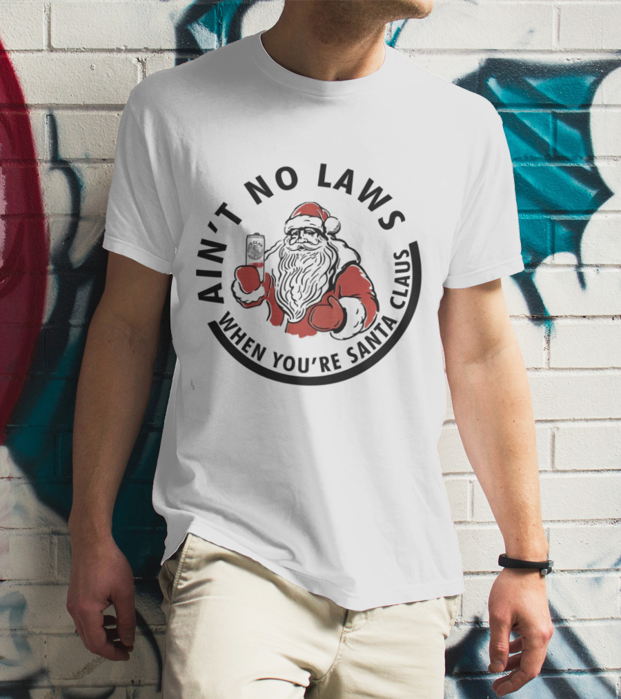 Ain’t No Laws When You’re Santa Claus Cheers With Santa T-Shirt