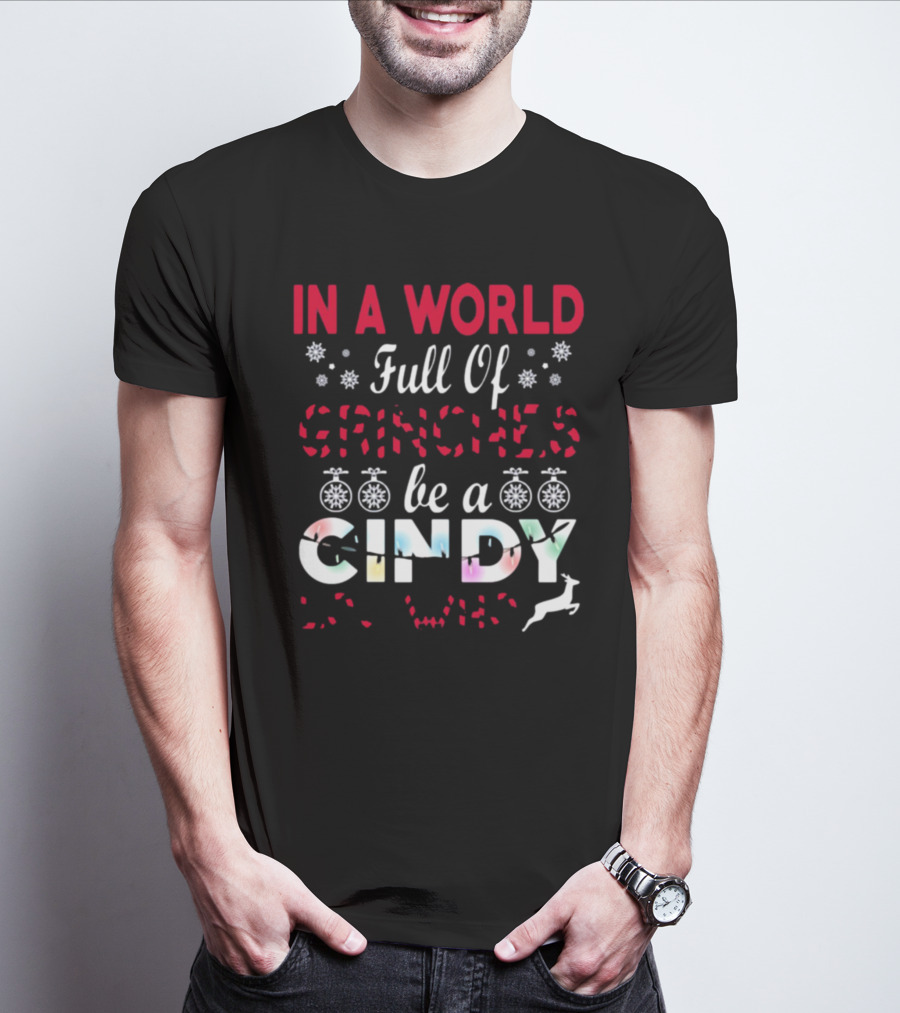 In A World Full Of Grinches Be A Cindy Lou Who Christmas T-Shirt