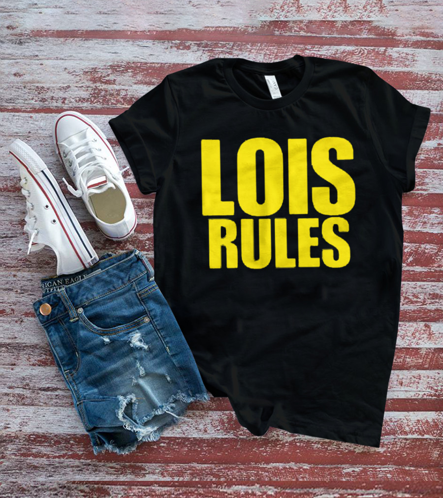 LOIS RULES T-Shirt
