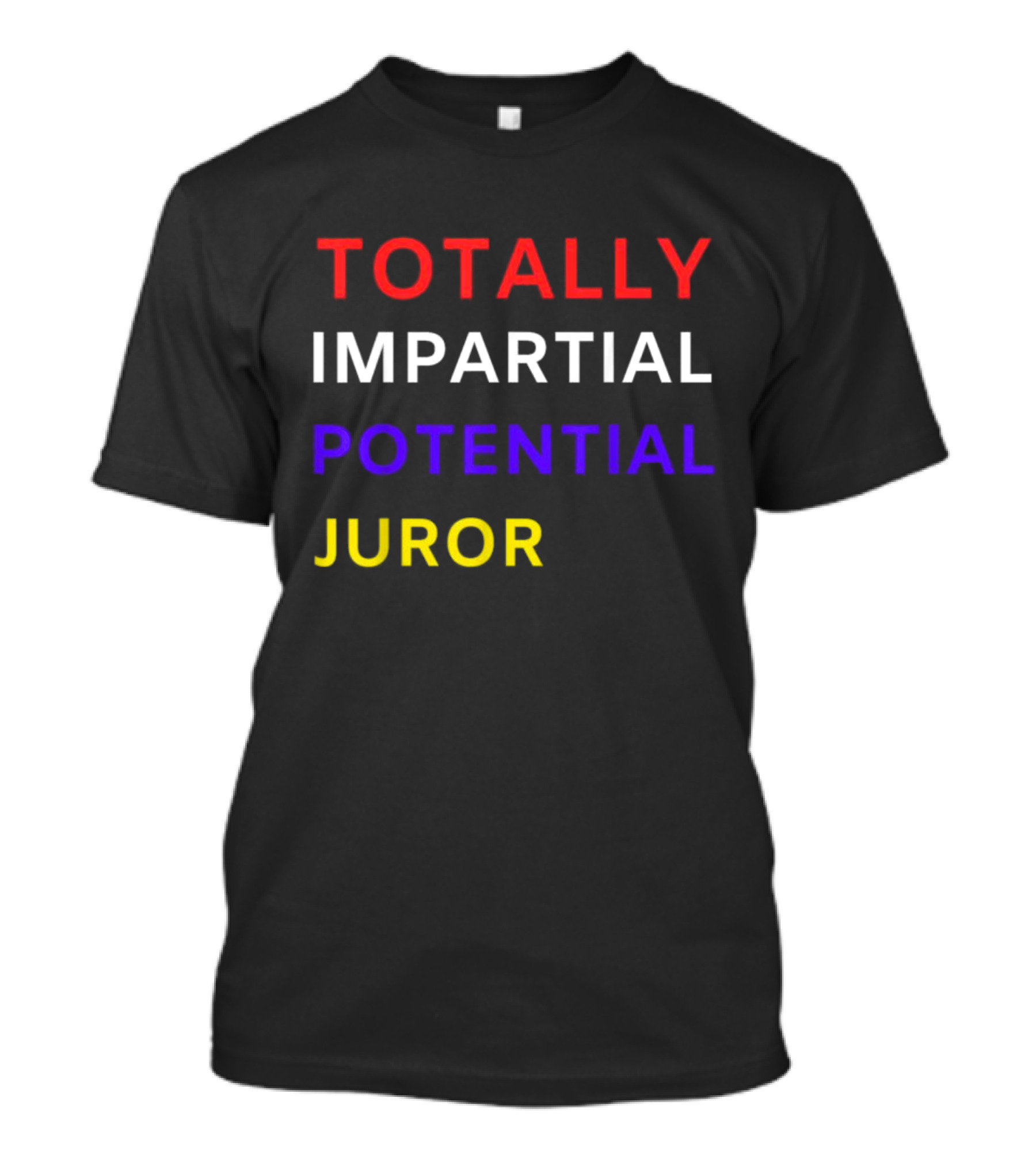 TOTALLY IMPARTIAL POTENTIAL JUROR Text T-Shirt