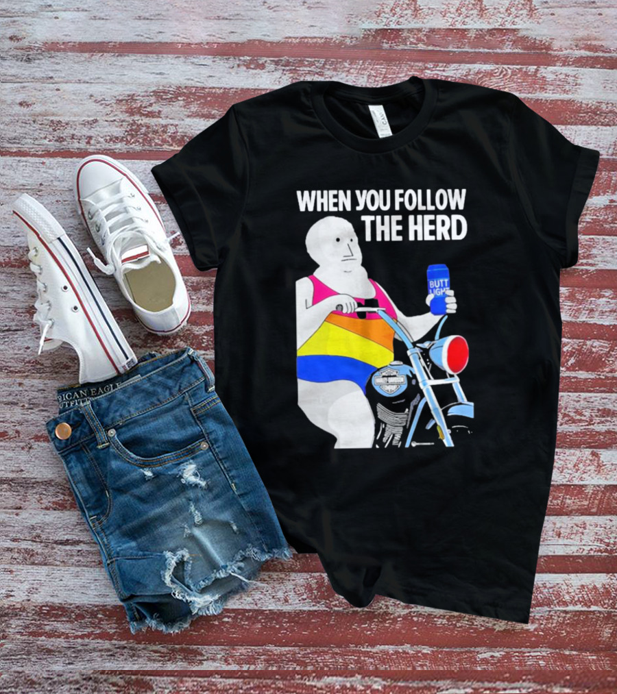 When You Follow The Herd Butt Light Motorcycle Rainbow T-Shirt