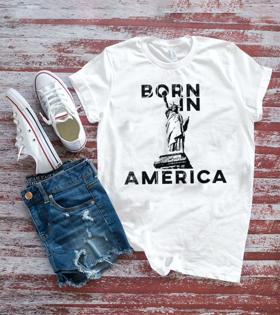 Born In America Statue Of Liberty T-Shirt