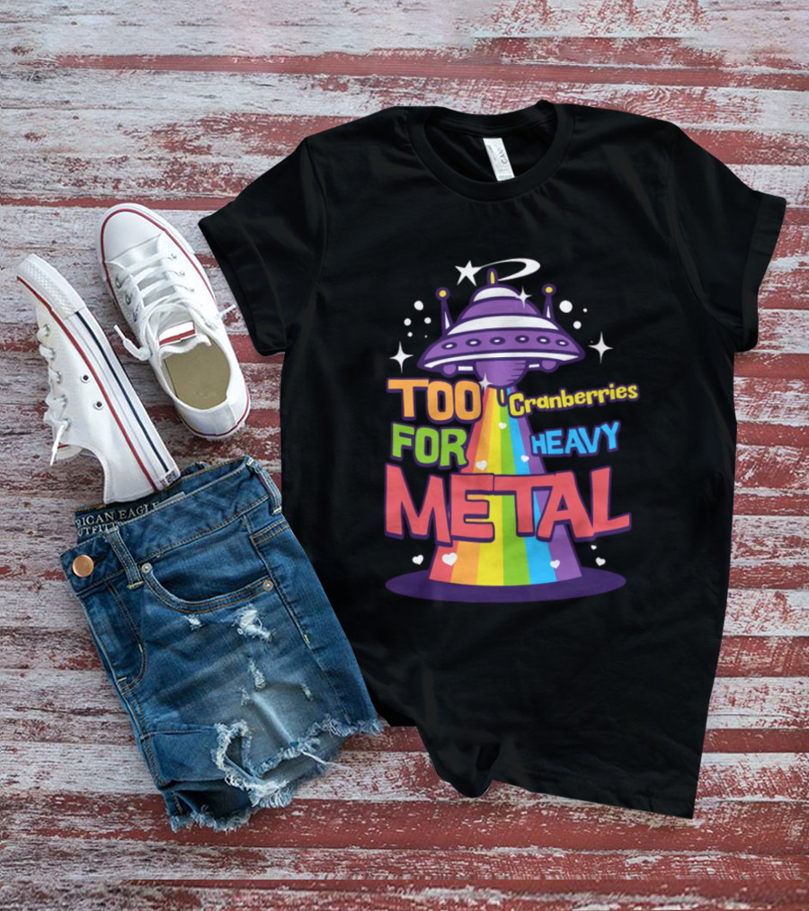 Too Cranberries For Heavy Metal UFO Rainbow Beam T-Shirt