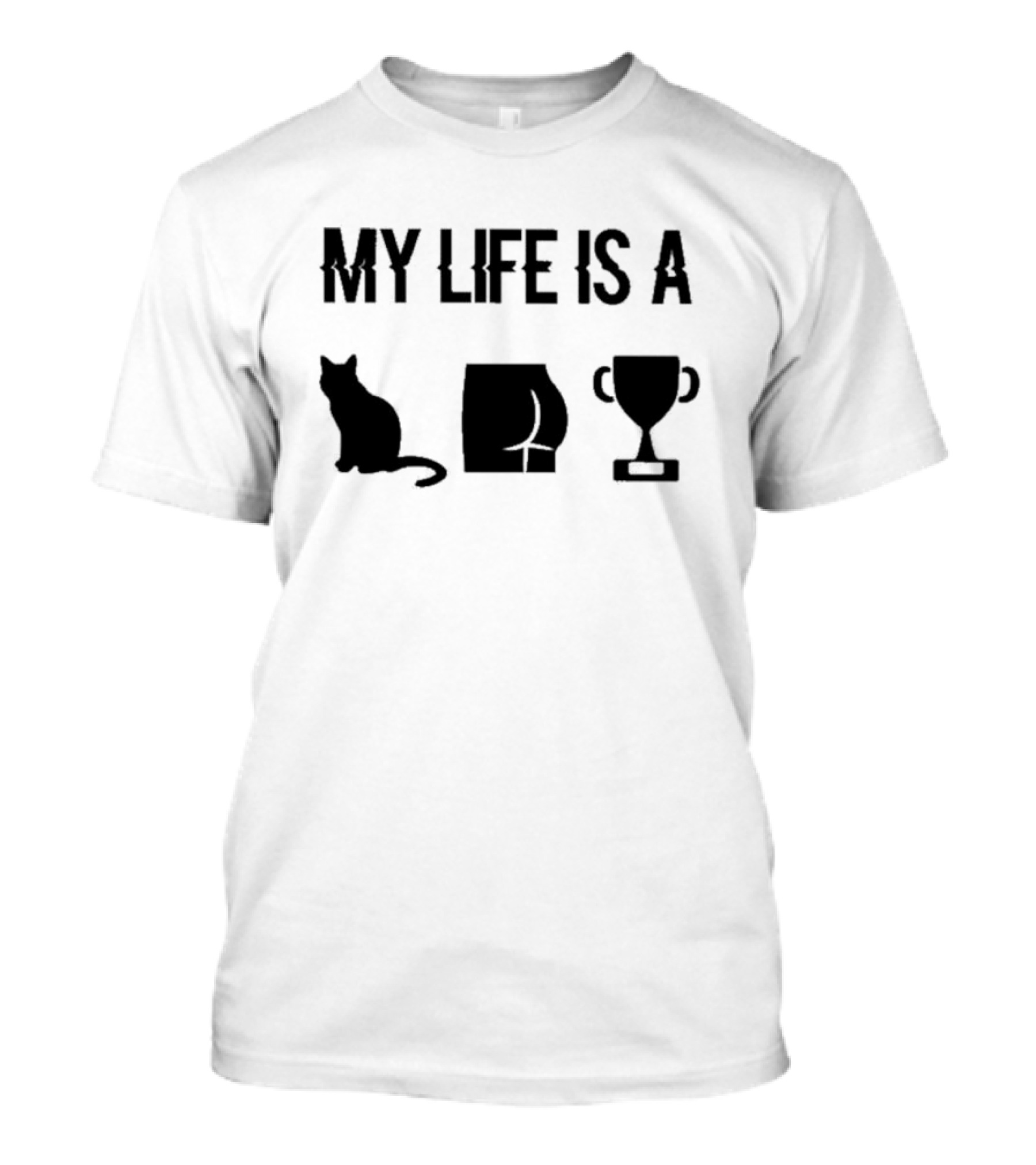 Cat Ass Trophy My Life Is T-Shirt