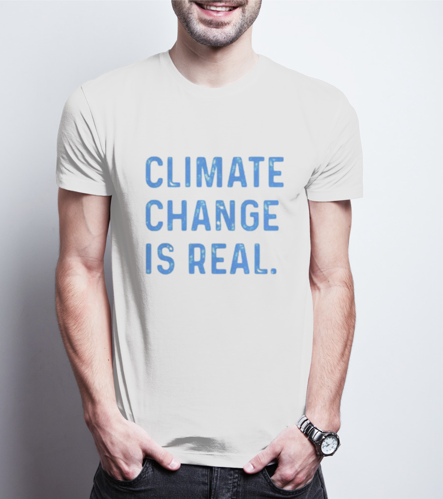 CLIMATE CHANGE IS REAL Blue Earth T-Shirt