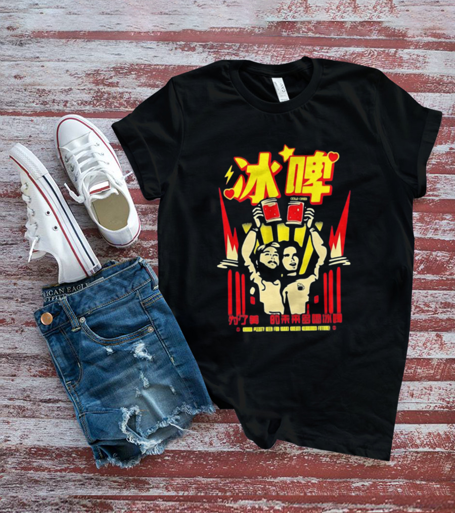 Cold Ones Merchandise Drink Pretty Beer For Glorious Future T-Shirt