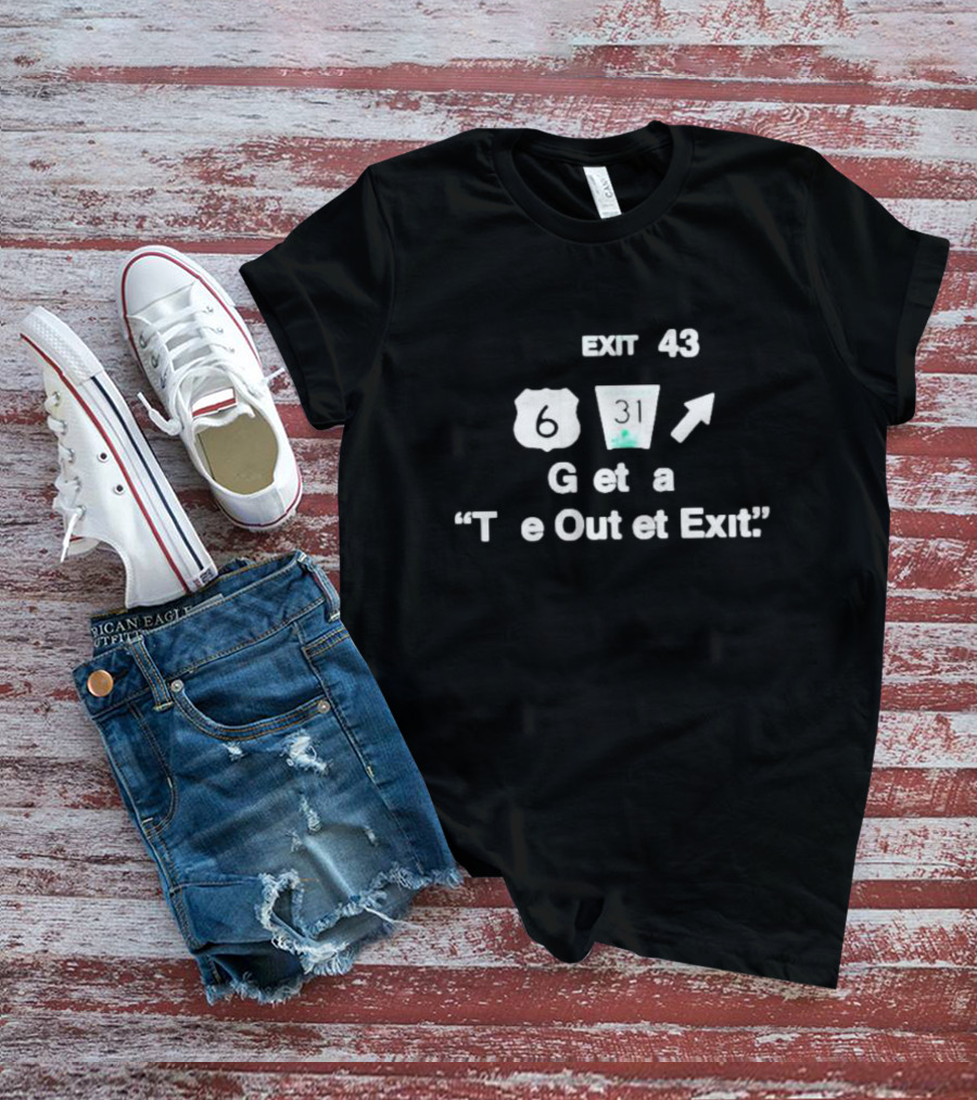 EXIT 43 Route 6 And Highway 31 Gretna The Outlet Exit T-Shirt
