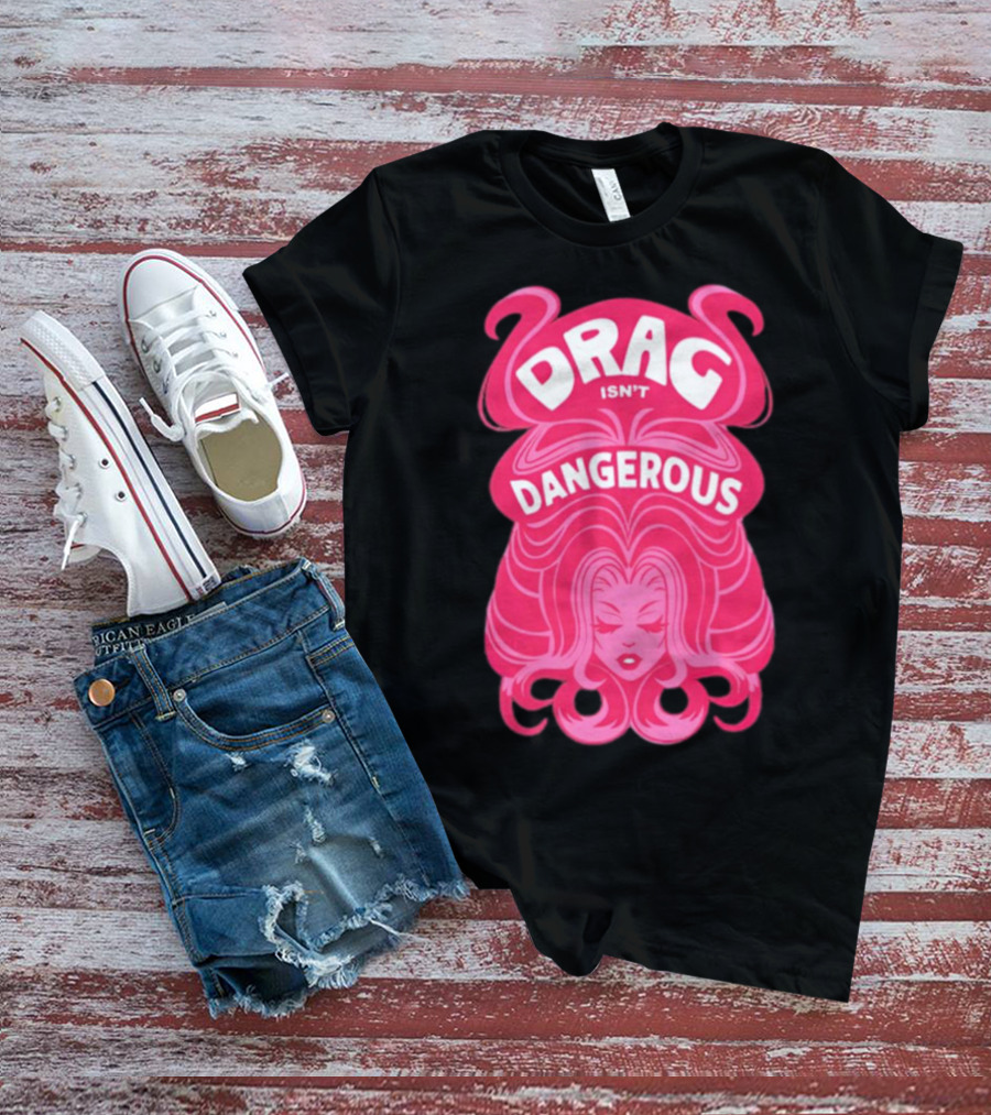 Drag Isn't Dangerous Pink Wig T-Shirt