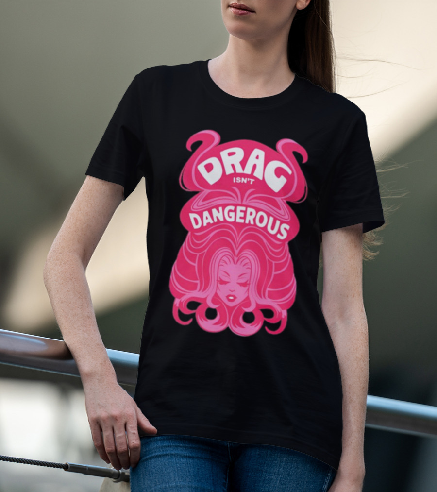 Drag Isn't Dangerous Pink Wig T-Shirt