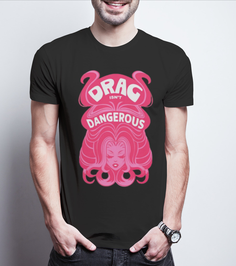 Drag Isn't Dangerous Pink Wig T-Shirt