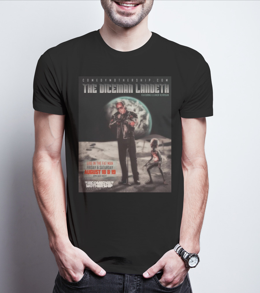 THE DICEMAN LANDETH Featuring Eleanor Kerrigan Live In The Fat Man Aug 18 And 19 Comedy Mothership Austin T-Shirt