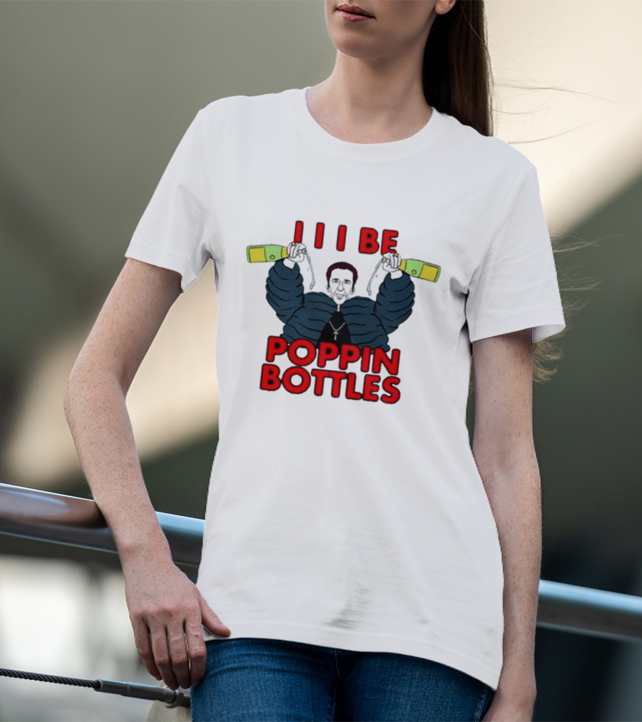 I Be Poppin Bottles Nicolas Cage T-Shirt