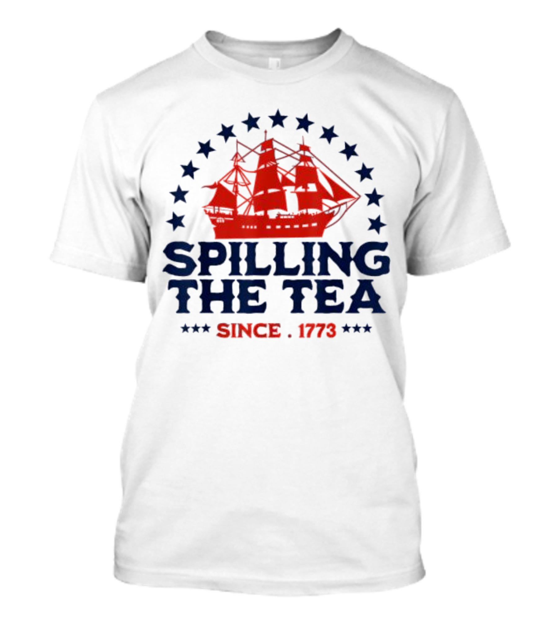 4th Of July Spilling The Tea Since 1773 Red Ship Stars T-Shirt