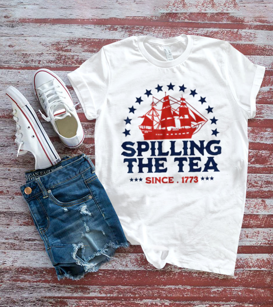 4th Of July Spilling The Tea Since 1773 Red Ship Stars T-Shirt