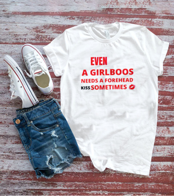 Even A Girlboos Needs A Forehead Kiss Sometimes Lips T-Shirt