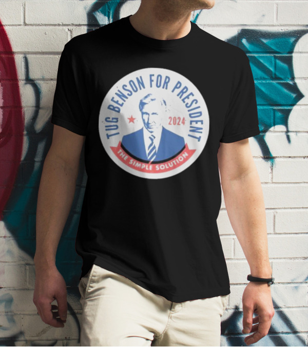 Tug Benson For President 2024 The Simple Solution Campaign Badge T-Shirt