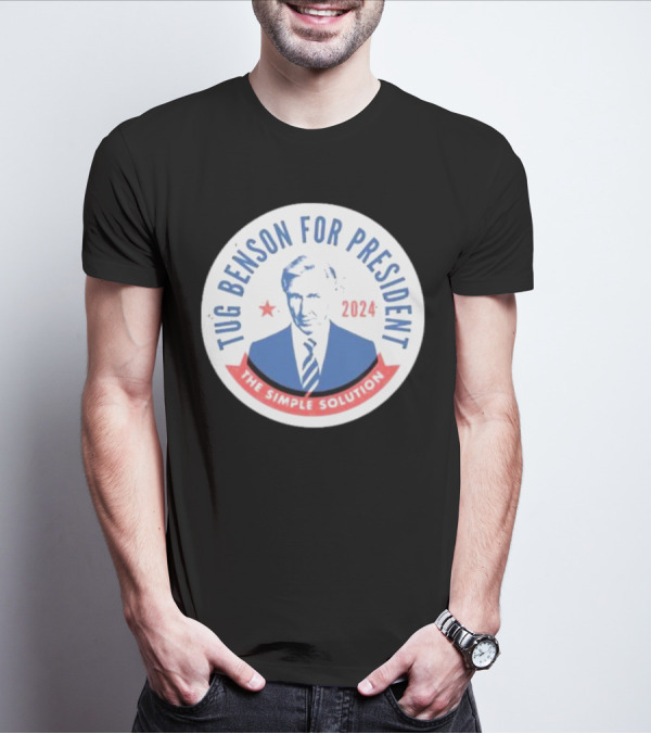Tug Benson For President 2024 The Simple Solution Campaign Badge T-Shirt
