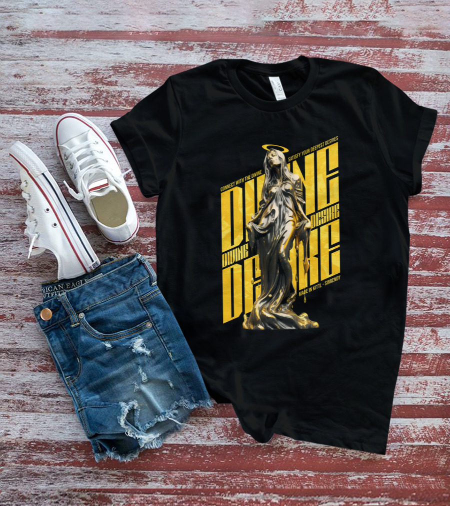 CONNECT WITH THE DIVINE SATISFY YOUR DEEPEST DESIRES MADE IN KITTLSHIRENDY DIVINE DESIRE T-Shirt
