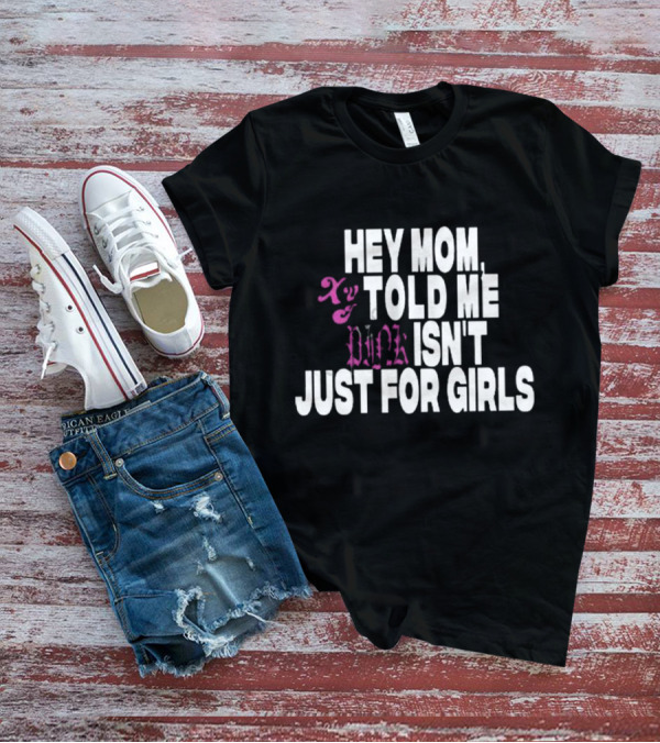 HEY MOM TOLD ME PINK ISN'T JUST FOR GIRLS XY T-Shirt