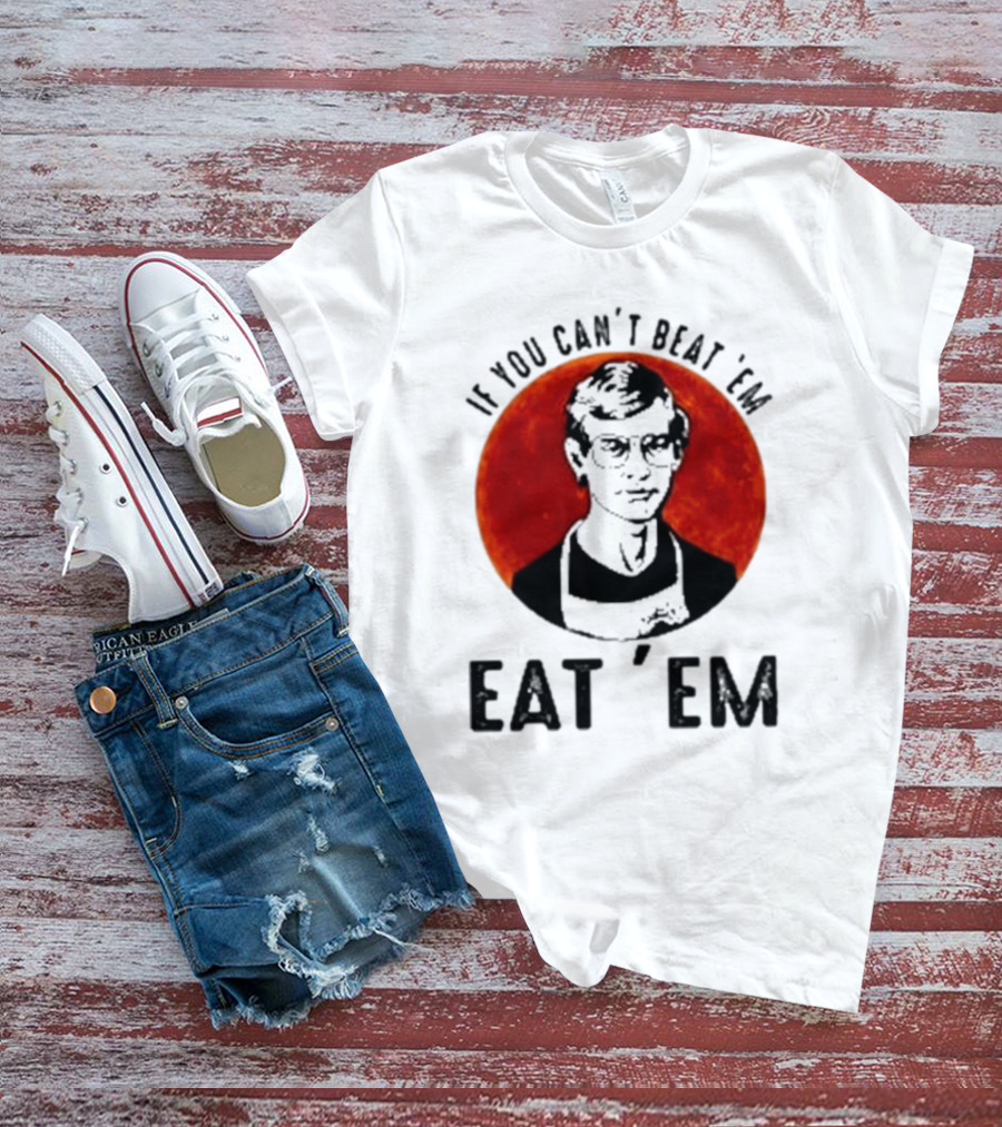 Jeffrey Dahmer If You Can't Beat 'Em Eat 'Em Joke Spoof Mens T-Shirt