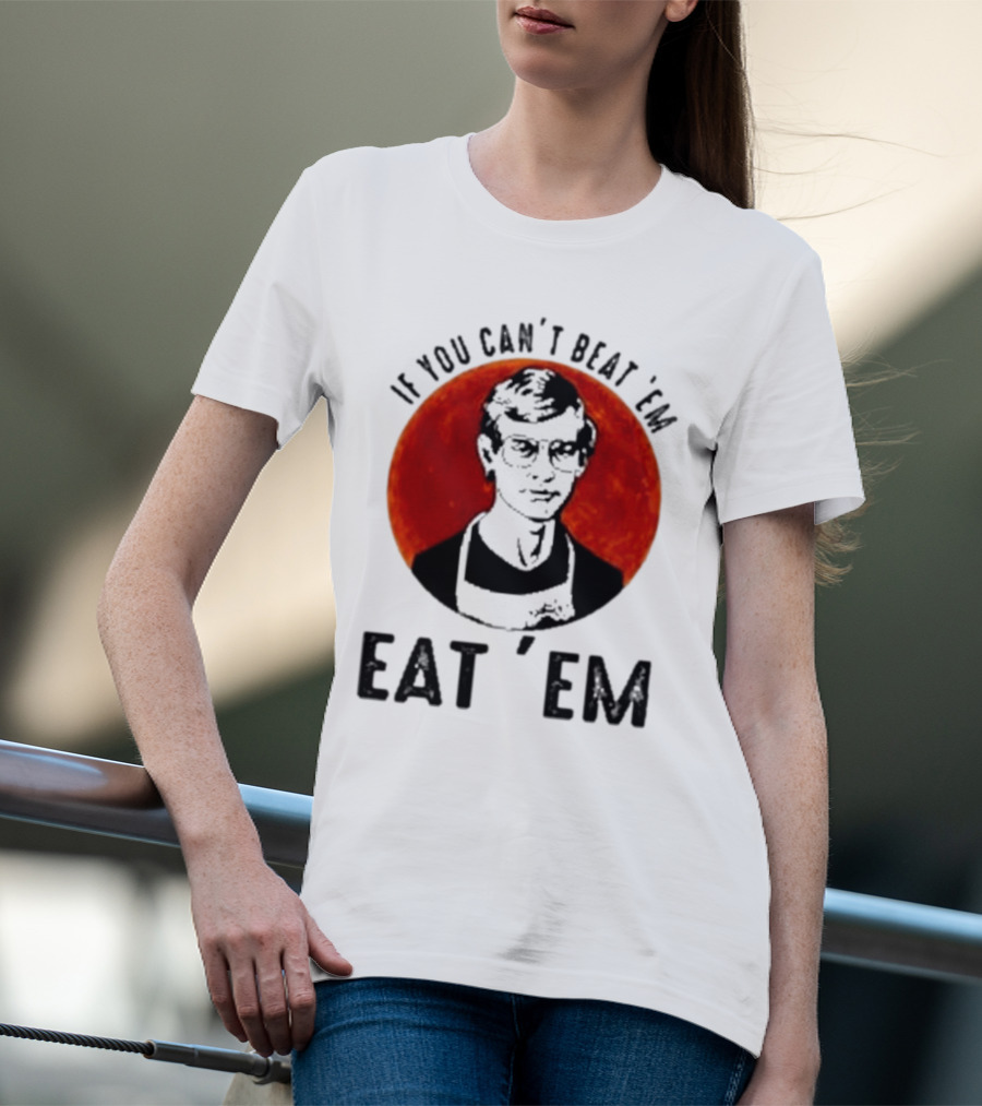 Jeffrey Dahmer If You Can't Beat 'Em Eat 'Em Joke Spoof Mens T-Shirt