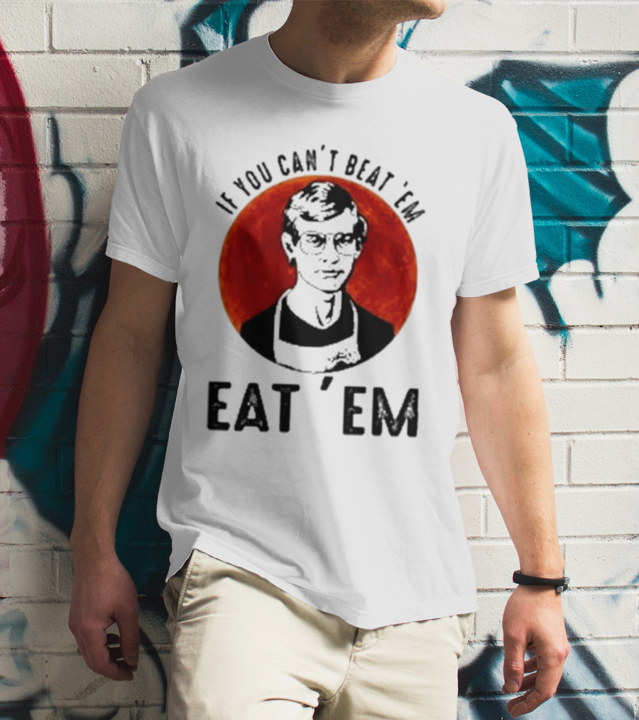 Jeffrey Dahmer If You Can't Beat 'Em Eat 'Em Joke Spoof Mens T-Shirt