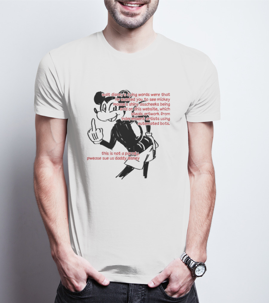 Walt Disney's Dying Words Shiny Mouse Cheeks Sold This Is Not A Parody Pwease Sue Us Daddy Disney T-Shirt