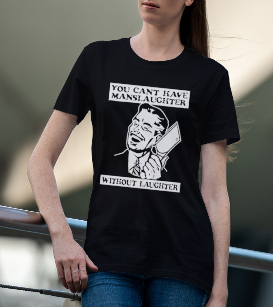 You Can't Have Manslaughter Without Laughter Retro Style Man With Cleaver T-Shirt