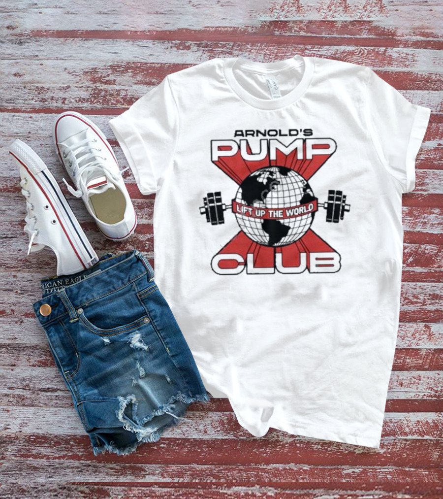 Arnold's Pump Club Lift Up The World T-Shirt