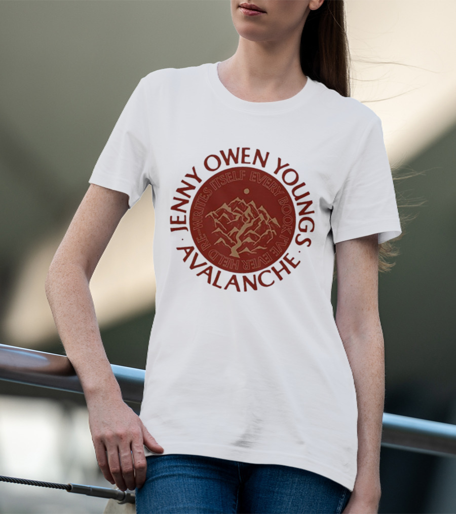 Avalanche Jenny Owen Youngs Re-Writes Itself Every Book I've Ever Heard T-Shirt
