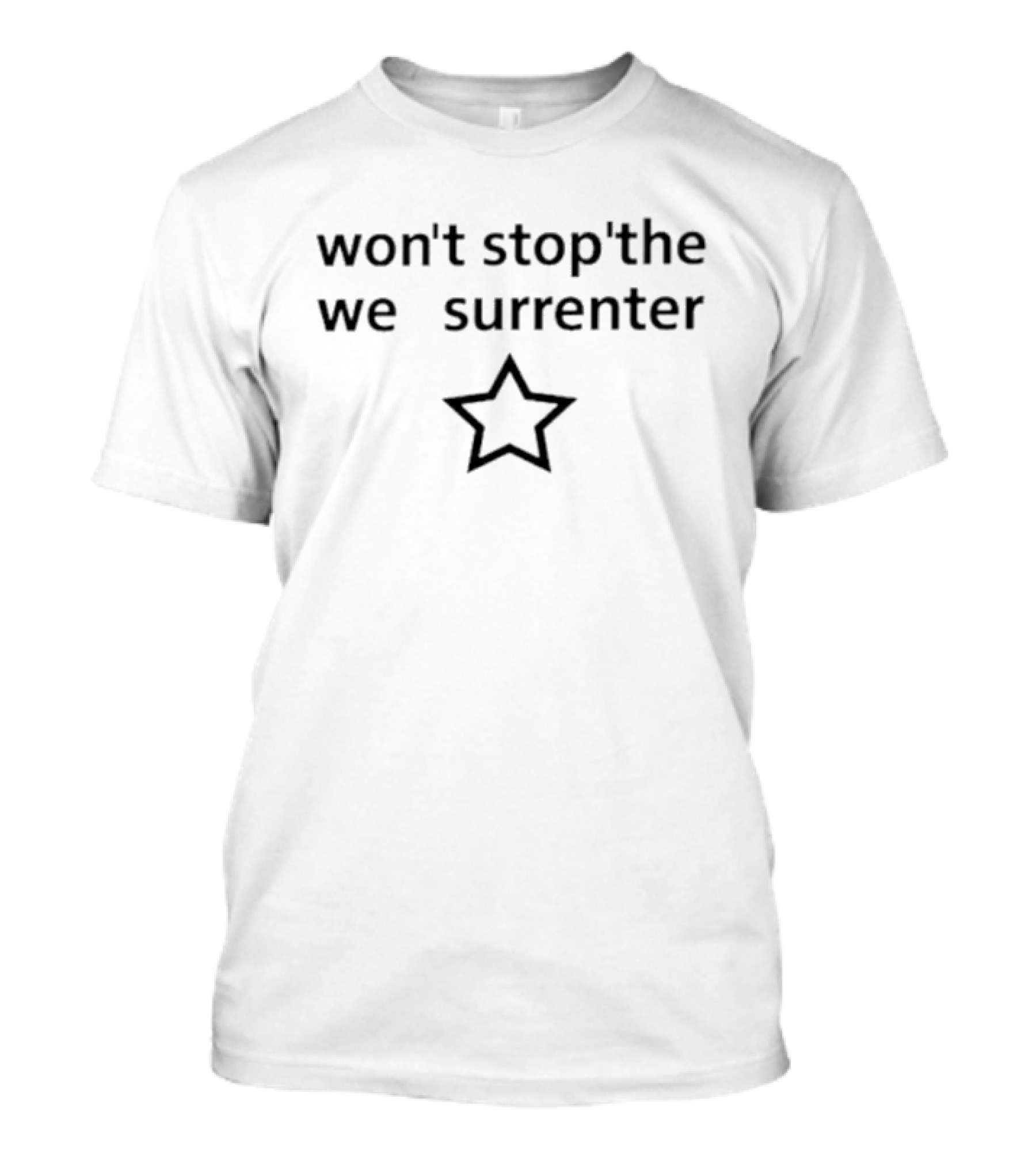 Won’t Stop’the We Surrenter Star T-Shirt