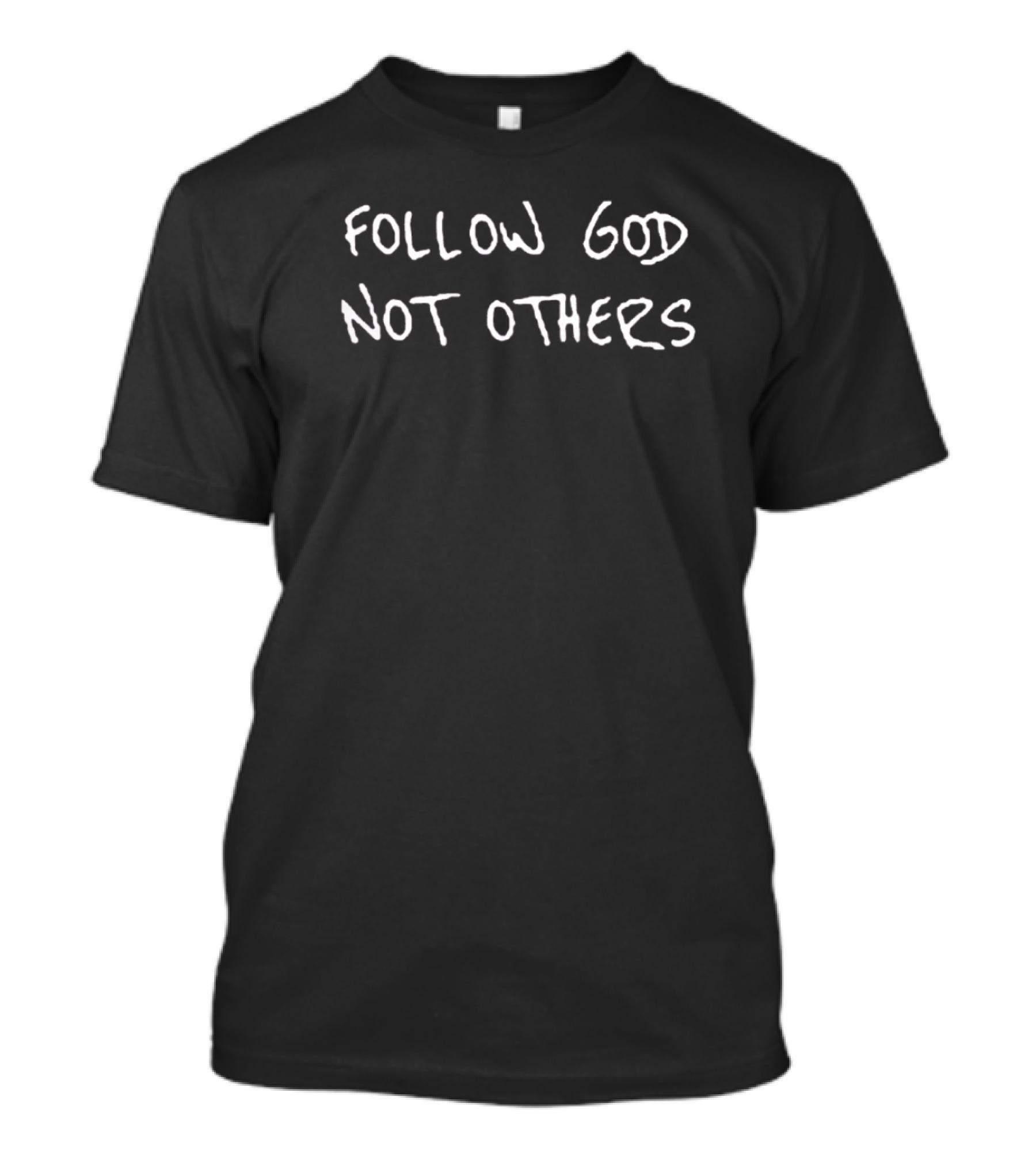 Follow God Not Others Handwritten Text T-Shirt