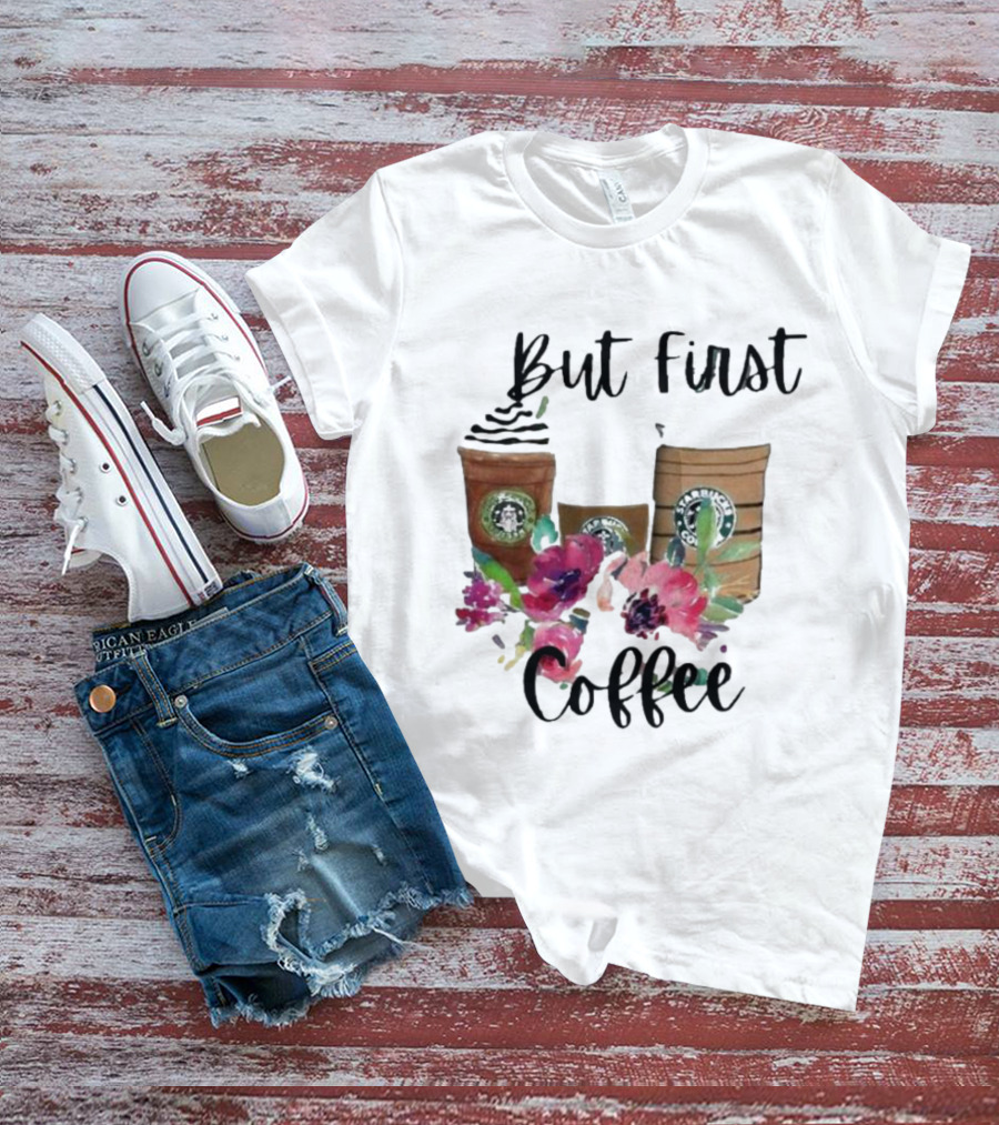 But First Coffee Starbucks Floral T-Shirt