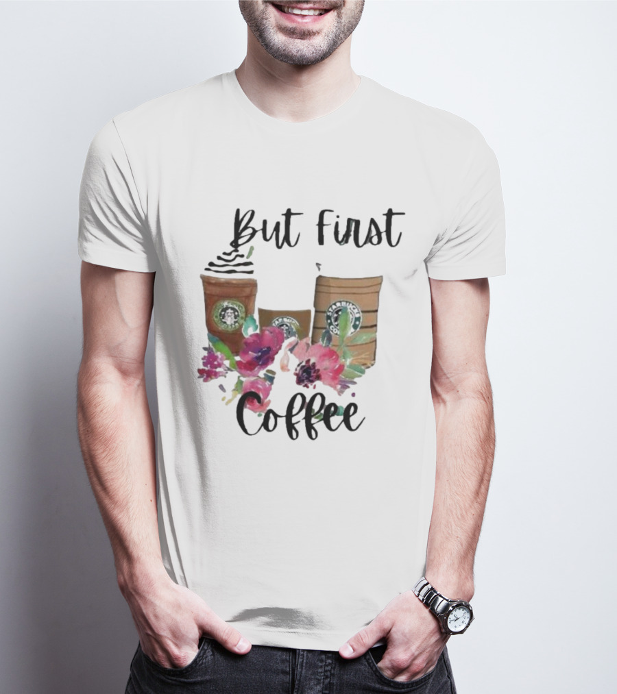 But First Coffee Starbucks Floral T-Shirt