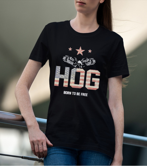 Hog Born To Be Free American Flag Eagle Stars T-Shirt