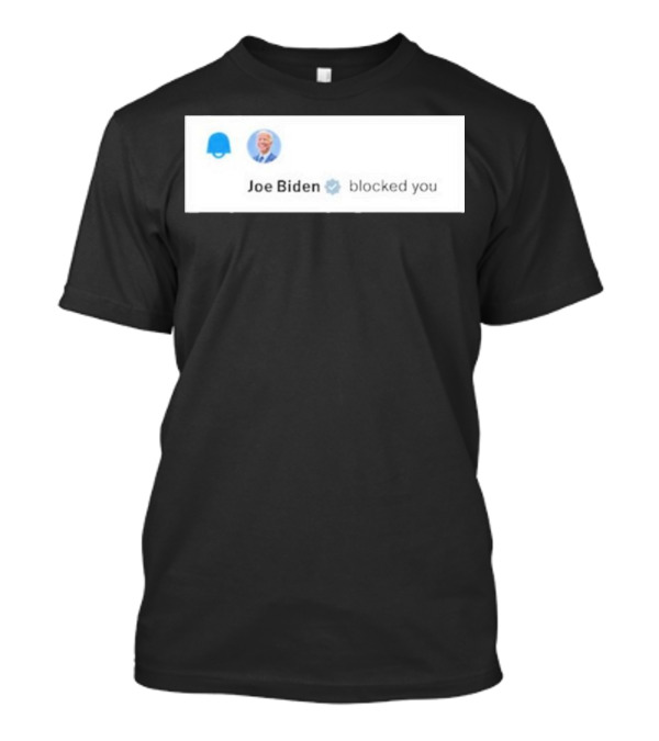 Joe Biden Blocked You Elon Musk Twitter Screenshot T-Shirt