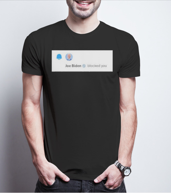 Joe Biden Blocked You Elon Musk Twitter Screenshot T-Shirt