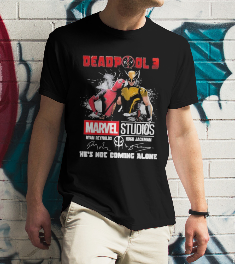 Deadpool 3 Marvel Studios Ryan Reynolds Hugh Jackman He’s Not Coming Alone Signatures T-Shirt