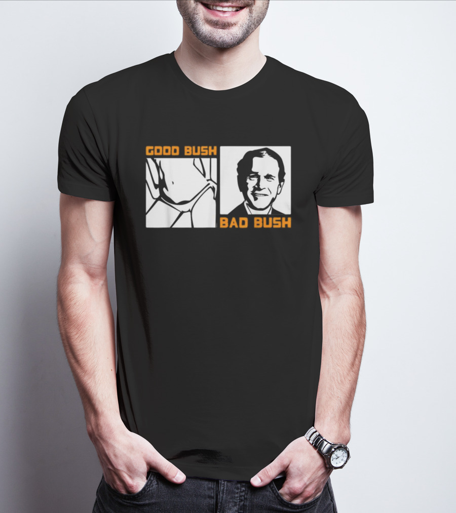 Politic Good Bush Bad Bush Funny George W T-Shirt