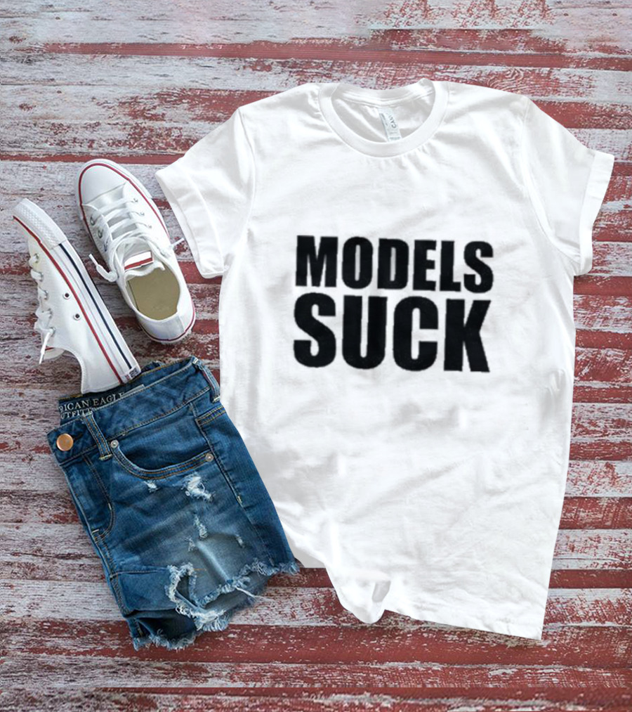 Models Suck T-Shirt