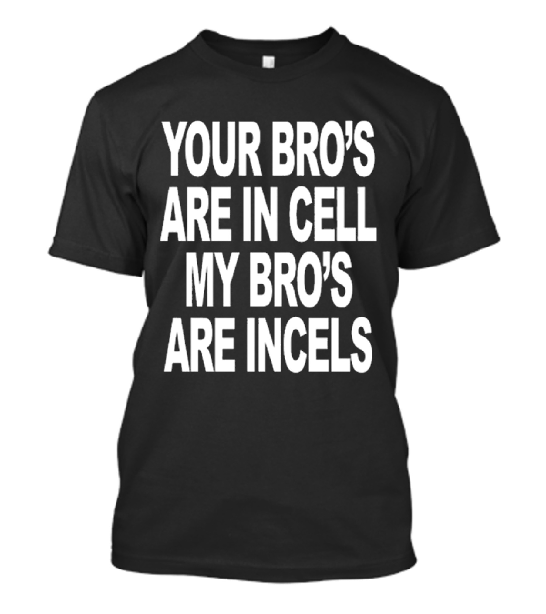 Premium Cult Shotta Your Bro's Are In Cells My Bro's Are Incels T-Shirt