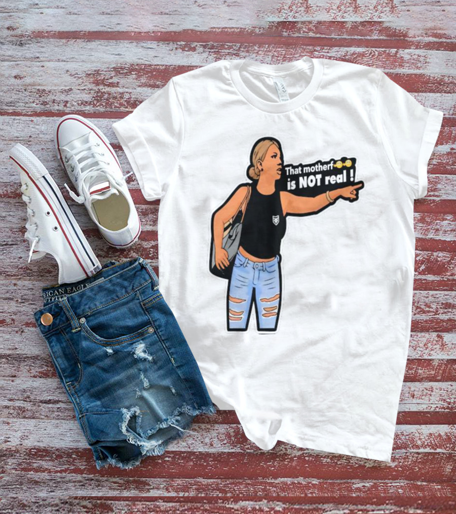 That Motherf Is NOT Real Meme Sticker Style Comic Woman With Text T-Shirt